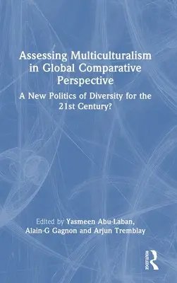 Bewertung des Multikulturalismus in global vergleichender Perspektive: Eine neue Politik der Vielfalt für das 21. Jahrhundert? - Assessing Multiculturalism in Global Comparative Perspective: A New Politics of Diversity for the 21st Century?