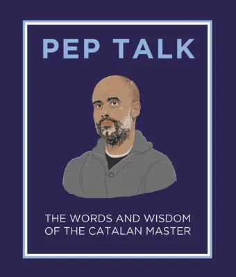 Aufmunterungsgespräch: Die Worte und Weisheiten des katalanischen Meisters - Pep Talk: The Words and Wisdom of the Catalan Master