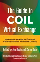 Der Leitfaden für Coil Virtual Exchange: Implementieren, Wachsen und Aufrechterhalten von kollaborativem internationalem Online-Lernen - The Guide to Coil Virtual Exchange: Implementing, Growing, and Sustaining Collaborative Online International Learning