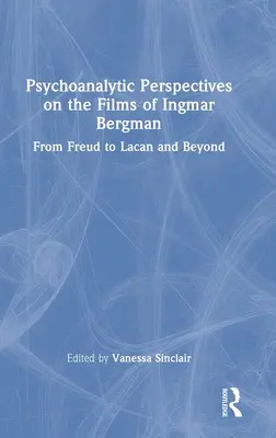 Psychoanalytische Perspektiven auf die Filme von Ingmar Bergman: Von Freud zu Lacan und darüber hinaus - Psychoanalytic Perspectives on the Films of Ingmar Bergman: From Freud to Lacan and Beyond