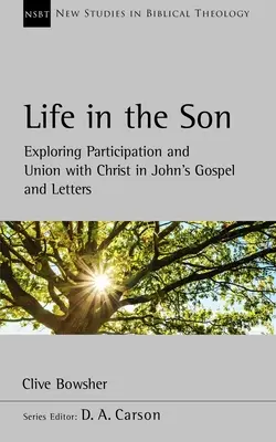 Leben im Sohn - Teilhabe und Vereinigung mit Christus im Johannesevangelium und in den Briefen - Life in the Son - Exploring participation and union with Christ in John's Gospel and letters