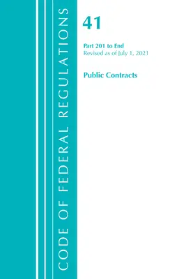 Code of Federal Regulations, Title 41 Public Contracts and Property Management 201-End, revidiert ab 1. Juli 2021 - Code of Federal Regulations, Title 41 Public Contracts and Property Management 201-End, Revised as of July 1, 2021