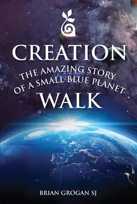 Spaziergang zur Schöpfung: Die erstaunliche Geschichte eines kleinen blauen Planeten - Creation Walk: The Amazing Story of a Small Blue Planet