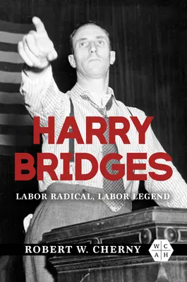 Harry Bridges: Arbeiterradikaler, Arbeiterlegende - Harry Bridges: Labor Radical, Labor Legend