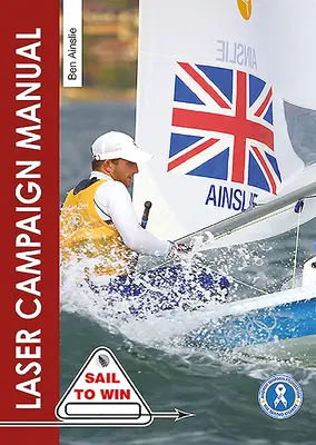 Das Handbuch zur Laserkampagne: Top-Tipps vom erfolgreichsten olympischen Segler der Welt - The Laser Campaign Manual: Top Tips from the World's Most Successful Olympic Sailor