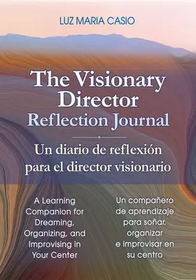 The Visionary Director Reflection Journal/Un Diario de Reflexin Para El Director Visionario: Ein Lernbegleiter zum Träumen, Organisieren und Verbessern - The Visionary Director Reflection Journal/Un Diario de Reflexin Para El Director Visionario: A Learning Companion for Dreaming, Organizing, and Impro