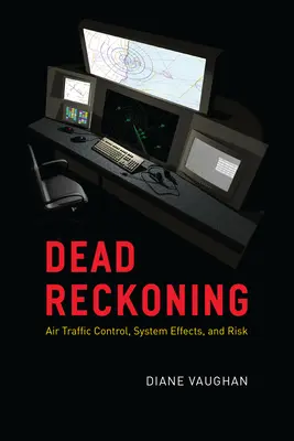 Dead Reckoning: Luftverkehrskontrolle, Systemeffekte und Risiko - Dead Reckoning: Air Traffic Control, System Effects, and Risk