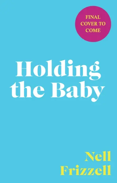 Holding the Baby - Milch, Schweiß und Tränen von der Frontlinie der Mutterschaft - Holding the Baby - Milk, sweat and tears from the frontline of motherhood