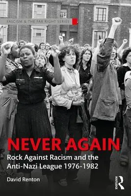 Nie wieder: Rock Against Racism und die Anti-Nazi-Liga 1976-1982 - Never Again: Rock Against Racism and the Anti-Nazi League 1976-1982