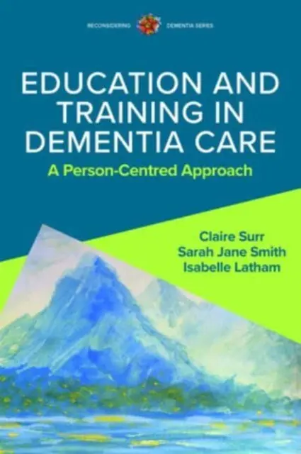 Bildung und Ausbildung in der Demenzpflege: Ein personenzentrierter Ansatz - Education and Training in Dementia Care: A Person-Centred Approach
