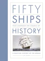 Fünfzig Schiffe, die den Lauf der Geschichte veränderten - Eine nautische Geschichte der Welt - Fifty Ships that Changed the Course of History - A Nautical History of the World