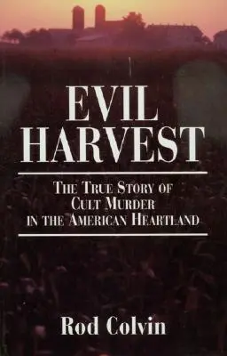 Böse Ernte: Die wahre Geschichte eines Sektenmordes im amerikanischen Kernland - Evil Harvest: The True Story of Cult Murder in the American Heartland