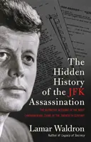 Die verborgene Geschichte des JFK-Attentats - der endgültige Bericht über das umstrittenste Verbrechen des zwanzigsten Jahrhunderts - Hidden History of the JFK Assassination - the definitive account of the most controversial crime of the twentieth century