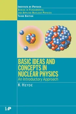 Grundgedanken und Konzepte der Kernphysik: Ein einführender Ansatz, Dritte Auflage - Basic Ideas and Concepts in Nuclear Physics: An Introductory Approach, Third Edition