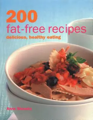 200 fettfreie Rezepte: Köstlich und gesund essen - 200 Fat-Free Recipes: Delicious, Healthy Eating