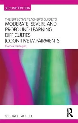 Der Leitfaden für effektive Lehrkräfte bei mittelschweren, schweren und tiefgreifenden Lernschwierigkeiten (kognitive Beeinträchtigungen): Praktische Strategien - The Effective Teacher's Guide to Moderate, Severe and Profound Learning Difficulties (Cognitive Impairments): Practical strategies