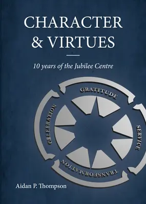 Charakter und Tugenden: 10 Jahre Jubiläumszentrum - Character and Virtues: 10 Years of the Jubilee Centre