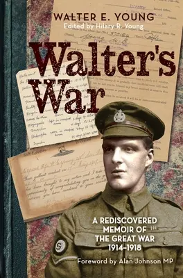 Walters Krieg: Eine wiederentdeckte Erinnerung an den Großen Krieg 1914-18 - Walter's War: A Rediscovered Memoir of the Great War 1914-18