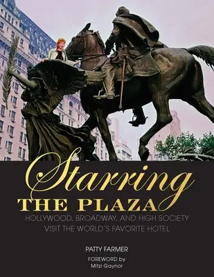 Das Plaza in den Hauptrollen: Hollywood, Broadway und die High Society besuchen das beliebteste Hotel der Welt - Starring the Plaza: Hollywood, Broadway, and High Society Visit the World's Favorite Hotel