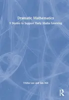 Dramatische Mathematik: 5 Geschichten zur Unterstützung des frühen Matheunterrichts - Dramatic Mathematics: 5 Stories to Support Early Maths Learning