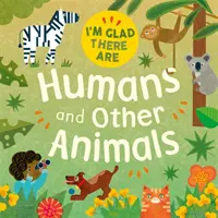 Ich bin froh, dass es sie gibt: Menschen und andere Tiere - I'm Glad There Are: Humans and Other Animals