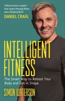 Intelligente Fitness - Der intelligente Weg, um Ihren Körper neu zu starten und in Form zu kommen (mit einem Vorwort von Daniel Craig) - Intelligent Fitness - The Smart Way to Reboot Your Body and Get in Shape (with a foreword by Daniel Craig)