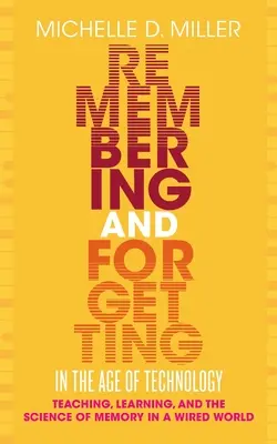 Erinnern und Vergessen im Zeitalter der Technologie - Lehren, Lernen und die Wissenschaft des Gedächtnisses in einer vernetzten Welt - Remembering and Forgetting in the Age of Technology - Teaching, Learning, and the Science of Memory in a Wired World