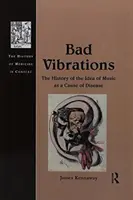 Schlechte Schwingungen: Die Geschichte der Idee von Musik als Krankheitsursache - Bad Vibrations: The History of the Idea of Music as a Cause of Disease