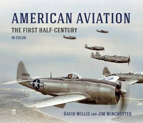 Amerikanische Luftfahrt: Das erste halbe Jahrhundert in Farbe - American Aviation: The First Half-Century in Color