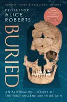 Buried - Eine alternative Geschichte des ersten Jahrtausends in Großbritannien - Buried - An alternative history of the first millennium in Britain