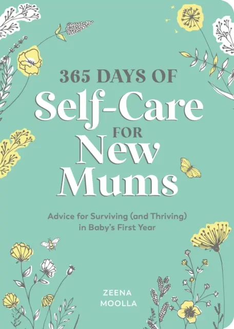 365 Tage Selbstfürsorge für frischgebackene Mütter - Ratschläge für das Überleben (und Gedeihen) im ersten Jahr des Babys - 365 Days of Self-Care for New Mums - Advice for Surviving (and Thriving) in Baby's First Year