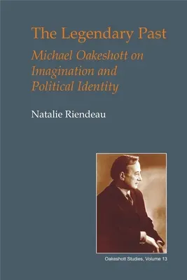 Die legendäre Vergangenheit: Michael Oakeshott über Imagination und politische Identität - The Legendary Past: Michael Oakeshott on Imagination and Political Identity