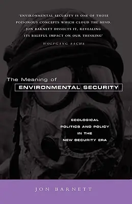 Die Bedeutung der Umweltsicherheit: Ökologische Politik und Politik in der neuen Sicherheitsära - The Meaning of Environmental Security: Ecological Politics and Policy in the New Security Era