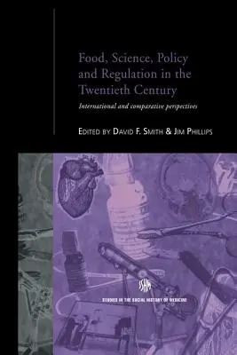 Lebensmittel, Wissenschaft, Politik und Regulierung im zwanzigsten Jahrhundert: Internationale und vergleichende Perspektiven - Food, Science, Policy and Regulation in the Twentieth Century: International and Comparative Perspectives