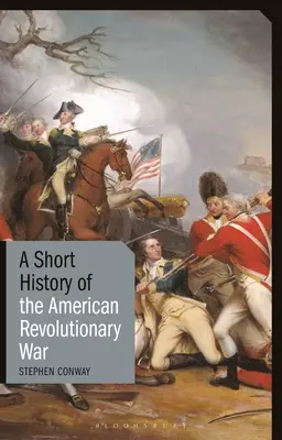 Eine kurze Geschichte des Amerikanischen Revolutionskriegs - A Short History of the American Revolutionary War