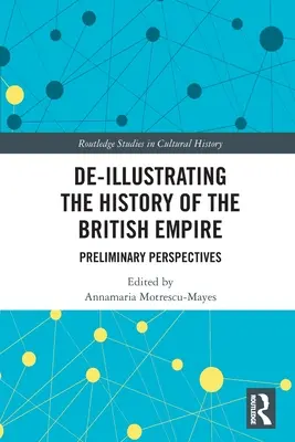 De-Illustrating the History of the British Empire: Vorläufige Perspektiven - De-Illustrating the History of the British Empire: Preliminary Perspectives