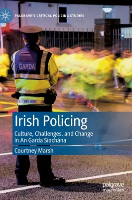 Irische Polizeiarbeit: Kultur, Herausforderungen und Wandel in der Garda Síochána - Irish Policing: Culture, Challenges, and Change in an Garda Síochána