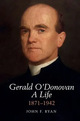 Gerald O'Donovan: Ein Leben - 1871-1942 - Gerald O'Donovan: A Life - 1871-1942