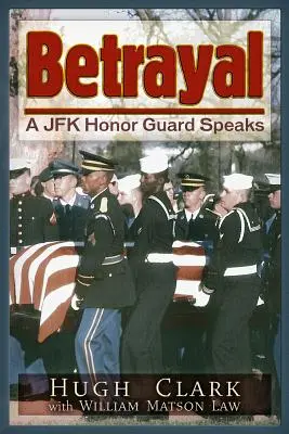 Verrat: Ein JFK-Ehrenwächter spricht - Betrayal: A JFK Honor Guard Speaks