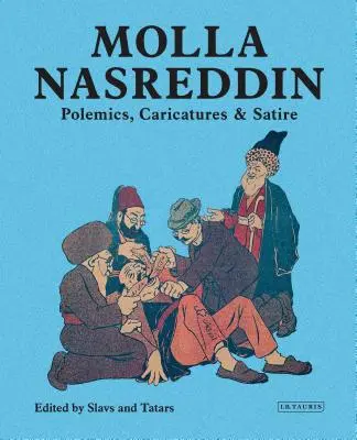 Molla Nasreddin: Polemik, Karikaturen und Satiren - Molla Nasreddin: Polemics, Caricatures & Satires