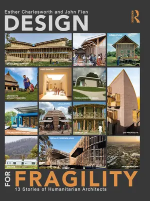 Design für Fragilität: 13 Geschichten von humanitären Architekten - Design for Fragility: 13 Stories of Humanitarian Architects