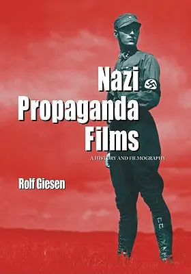 Nazi-Propagandafilme: Eine Geschichte und Filmografie - Nazi Propaganda Films: A History and Filmography