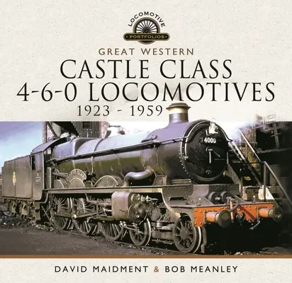 Great Western Castle Class 4-6-0-Lokomotiven - 1923 - 1959 - Great Western Castle Class 4-6-0 Locomotives - 1923 - 1959