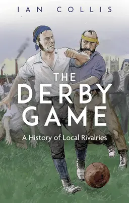 Das Derbyspiel: Eine Geschichte der lokalen Rivalitäten - The Derby Game: A History of Local Rivalries