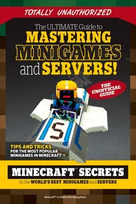 Der ultimative Leitfaden zum Meistern von Minispielen und Servern: Minecraft-Geheimnisse zu den besten Servern und Minispielen der Welt - The Ultimate Guide to Mastering Minigames and Servers: Minecraft Secrets to the World's Best Servers and Minigames