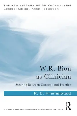 W.R. Bion als Kliniker: Auf dem Weg zwischen Konzept und Praxis - W.R. Bion as Clinician: Steering Between Concept and Practice