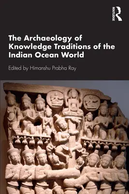 Die Archäologie der Wissenstraditionen der Welt des Indischen Ozeans - The Archaeology of Knowledge Traditions of the Indian Ocean World