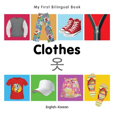 Mein erstes zweisprachiges Buch-Kleidung (Englisch-Koreanisch) - My First Bilingual Book-Clothes (English-Korean)