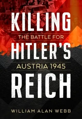 Hitlers Reich töten: Der Kampf um Österreich 1945 - Killing Hitler's Reich: The Battle for Austria 1945