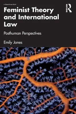 Feministische Theorie und internationales Recht: Posthumane Perspektiven - Feminist Theory and International Law: Posthuman Perspectives